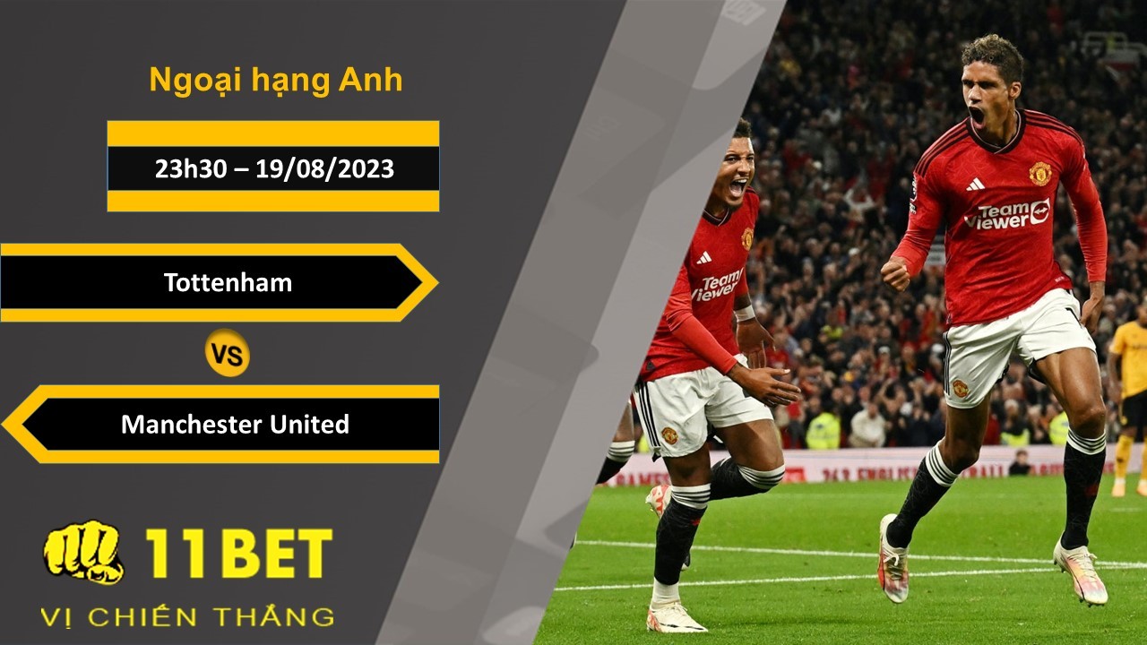 11BET Soi kèo Tottenham vs Manchester United, 23h30, 19/08/2023