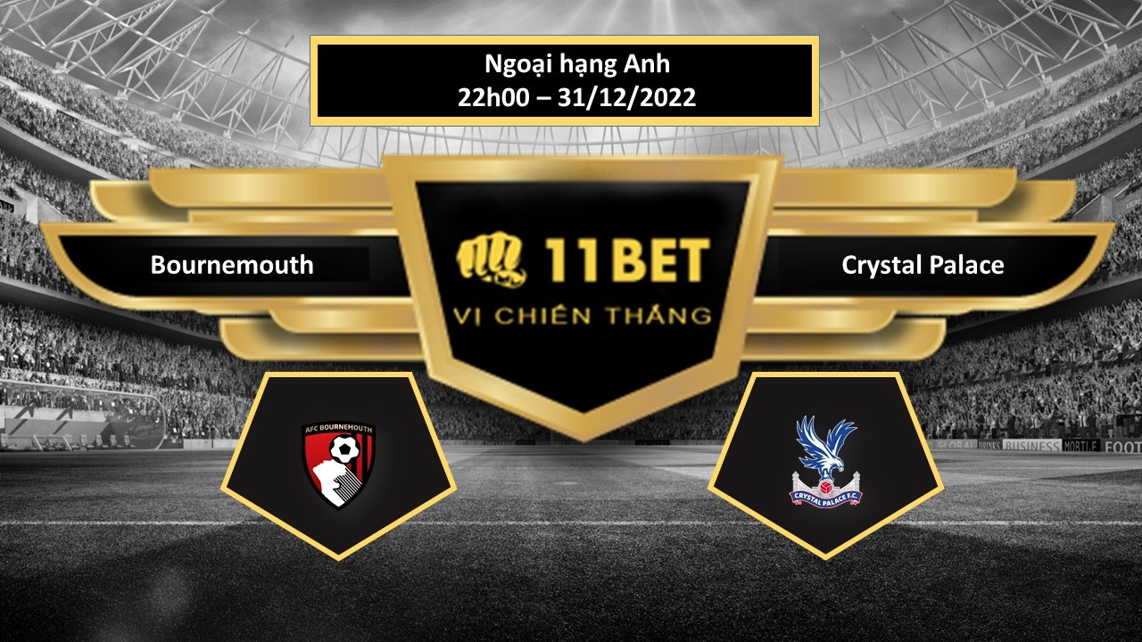 11BET Tip bóng đá Bournemouth vs Crystal Palace , hôm nay 31/12/2022