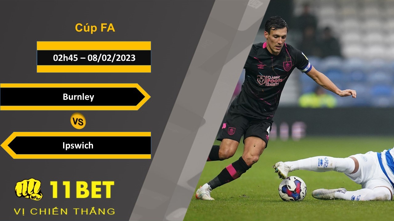 11BET Soi kèo Burnley vs Ipswich , 02h45, 08/02/2023